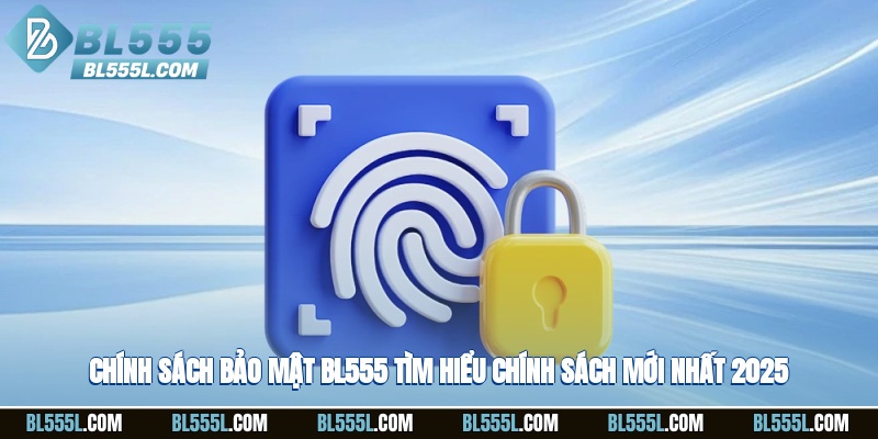 Chính sách bảo mật BL555