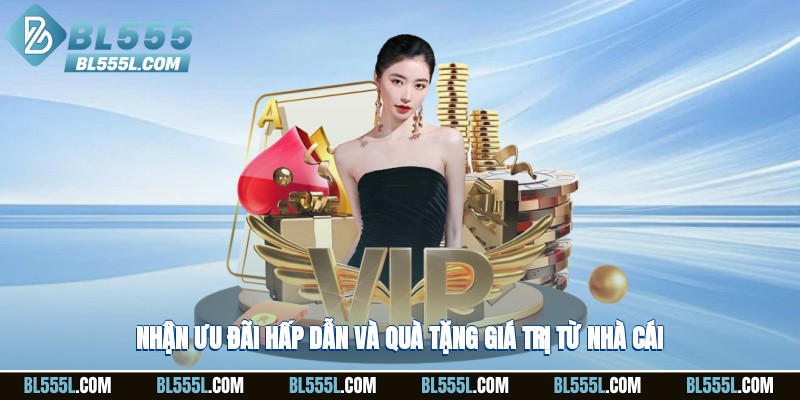 Nhận ưu đãi hấp dẫn và quà tặng giá trị từ nhà cái