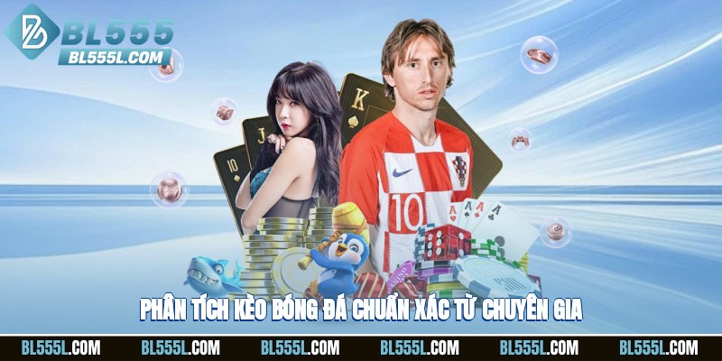 Phân tích kèo bóng đá chuẩn xác từ chuyên gia