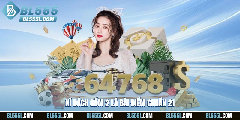 Xì dách gồm 2 lá bài điểm chuẩn 21